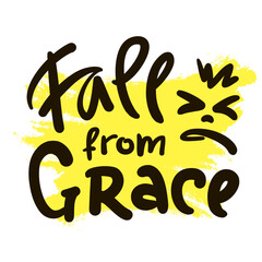 Fall from Grace - inspire motivational religious quote, slang. Hand drawn lettering. Print for social media content, inspirational poster, t-shirt, bag, cups, card, sticker, badge. Funny writing