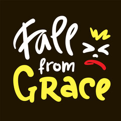 Fall from Grace - inspire motivational religious quote, slang. Hand drawn lettering. Print for social media content, inspirational poster, t-shirt, bag, cups, card, sticker, badge. Funny writing
