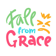 Fall from Grace - inspire motivational religious quote, slang. Hand drawn lettering. Print for social media content, inspirational poster, t-shirt, bag, cups, card, sticker, badge. Funny writing