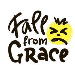 Fall from Grace - inspire motivational religious quote, slang. Hand drawn lettering. Print for social media content, inspirational poster, t-shirt, bag, cups, card, sticker, badge. Funny writing
