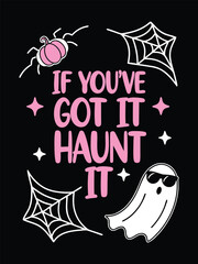Design With Phrase “If You’ve Got It Haunt”