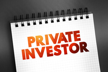 Private Investor - person or company that invests their own money into a company, text on notepad,...