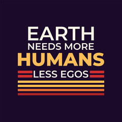 Earth needs more humans less ego quotes  design for  style t-shirt