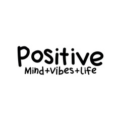 Fototapeta premium Positive mind vibes life inspiring typography for motivation and happiness.