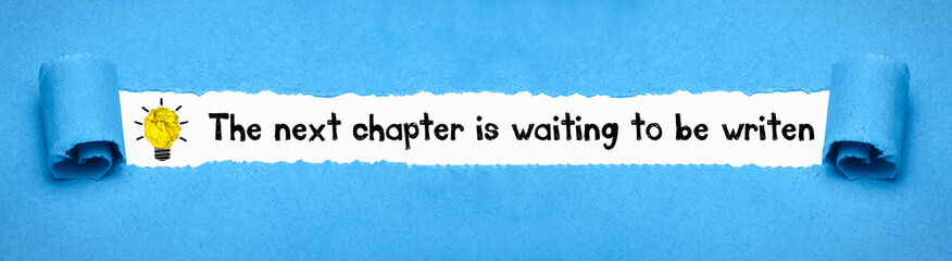 The next chapter is waiting to be writen	
