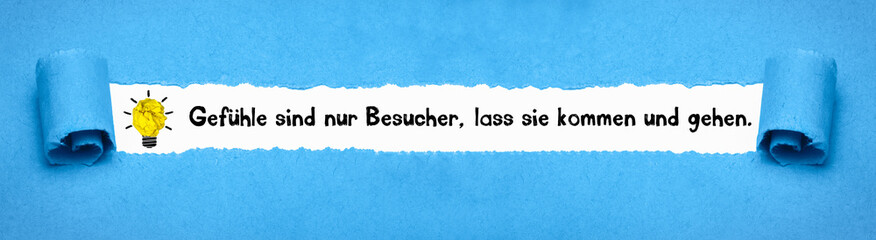 Gefühle sind nur Besucher, lass sie kommen und gehen.