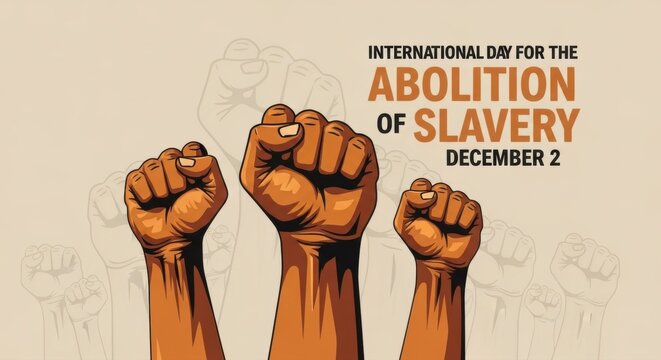 International day for the abolition of slavery december second with raised fists in the air