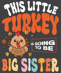 This Little Turkey Is Going To Be A Big Sister Thanksgiving design vector, Big-Sister pregnancy announcement Autumn big sister thanksgiving, Thanksgiving, Big Sister, Pregnancy Announcement, 