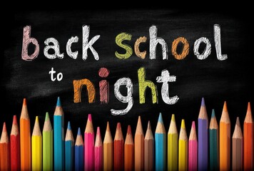 Chalkboard inscription "back school to night" above row of colorful pencils against dark background