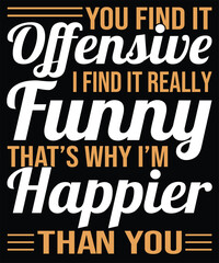 Obraz premium You Find It Offensive I Find It Really Funny Typography T Shirt Design Statement
