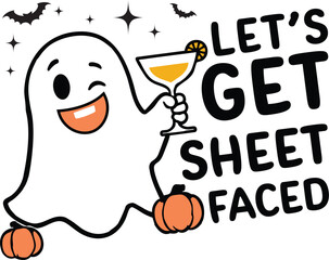 Let’s Get Sheet Faced with cute ghost and cocktail glass, vector illustration for t-shirts, mugs, posters, crafts, and digital downloads.