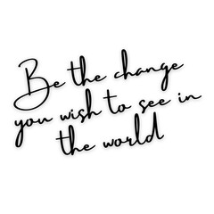 Illustration of be the change you wish to see in the world isolated on white background