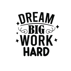 Dream Big Work Hard Motivational Quote Typography