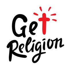 Get religion - inspire motivational religious quote, slang. Hand drawn lettering. Print for social media content, inspirational poster, t-shirt, bag, cups, card, sticker, badge. Funny writing