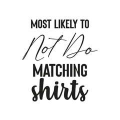 most likely to not do matching shirts