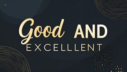 Dark background graphic with gold accents, featuring the phrase "Good and Excellent" in a stylized font
