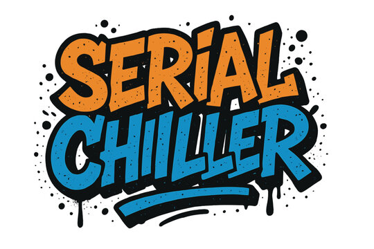 Serial Chiller funny quote. Urban graffiti style lettering for t-shirt design. Vector textured illustration. Cool street art typography for poster. Humor slang slogan.
