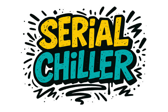 Serial Chiller funny quote. Urban graffiti style hand drawn lettering for t-shirt design. Vector textured typography pun for poster or print. Humorous street art graphic.