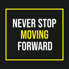 Fototapeta premium Never stop moving forward – motivational inspirational quote background design