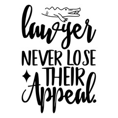 Lawyer never lose their appeal.