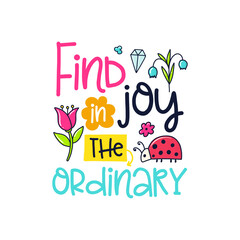 Digital art in the style of a cheerful sticker, featuring the words "Find joy in the ordinary" surrounded by flowers, a ladybug, and a diamond.
