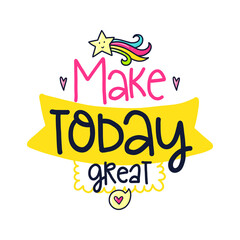 Digital art in the style of a cheerful sticker featuring "Make TODAY great" text, a yellow banner, a shooting star, and heart accents.
