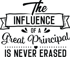 Black text art: "The INFLUENCE of a Great Principal IS NEVER ERASED," banner, decorative flourishes, heart, dots, clean, celebratory, appreciation.