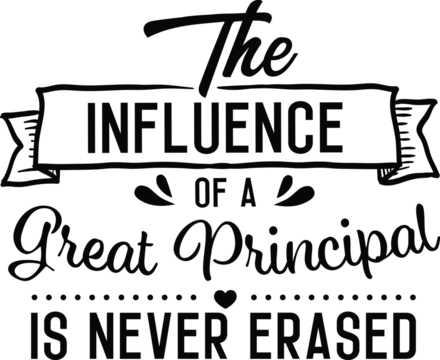 Black text art: "The INFLUENCE of a Great Principal IS NEVER ERASED," banner, decorative flourishes, heart, dots, clean, celebratory, appreciation.