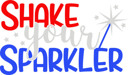 Shake Your Sparkler - 4th of July