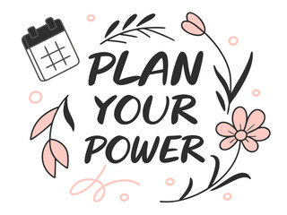 Obraz premium Motivational Illustration Featuring Calendar and Floral Elements with the Phrase Plan Your Power