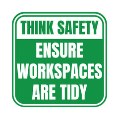 Think safety ensure workspaces are tidy sign	