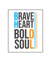 Brave Heart Bold Soul T-Shirt Design | Inspirational Quote T-Shirt: Brave Heart Bold Soul | Motivational Typography Apparel: Brave Heart, Bold Soul