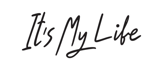 it's my life lettering quote or phrase text. its my life on white background.