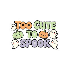 Too Cute to Spook Halloween Quote Typography – Funny Scary Kids Design
