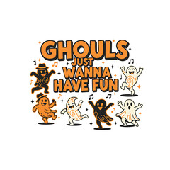 Ghouls Just Wanna Have Fun Halloween Typography – Funny Spooky Quote Vector
