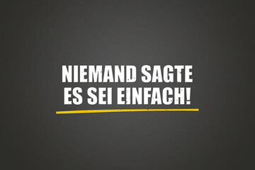 Obraz premium Niemand sagte es sei einfach (Nobody said it was easy) - A blackboard with white text.
