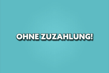 Ohne Zuzahlung (Without additional payment) - A turquoise banner illustration with white text.