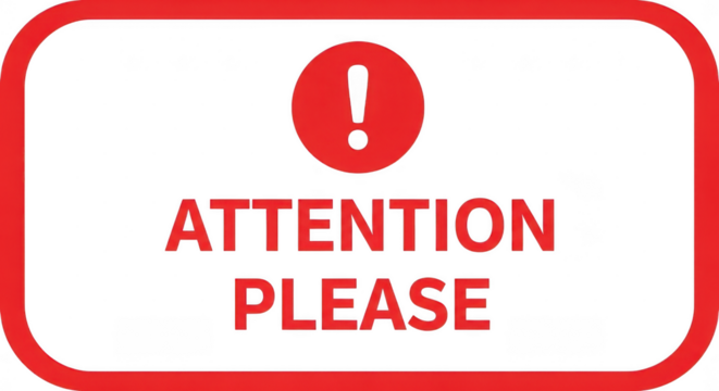 A red and white sign with a red exclamation mark and the words attention please in bold red letters, isolated on white isolated on transparent background - Powered by Adobe