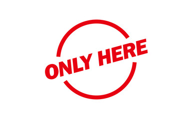 ONLY HERE - ONLY HERE text written on Red Rubber Stamp
