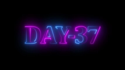 Glowing Neon Days 37 text animation , 37 Day To Go glowing neon animation . Neon text day-37 animation on black background.calender, text,number, days, date, counter neon text concept.