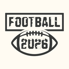 Vector art of american football graphic with the word football above the year 2026 inside a football illustration, isolated on a light background