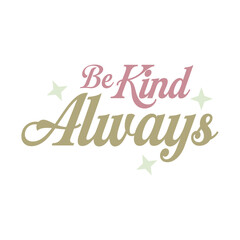 Be Kind Always – Positive Inspirational Typography Quote