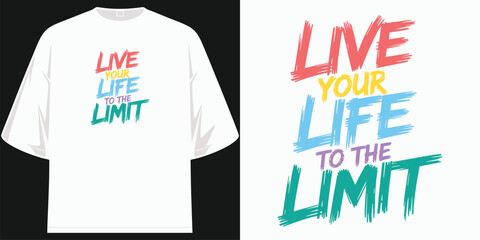live your life to the limit motivational t-shirt vibrant inspirational quote tee encouraging adventure and fearless living for men and women
