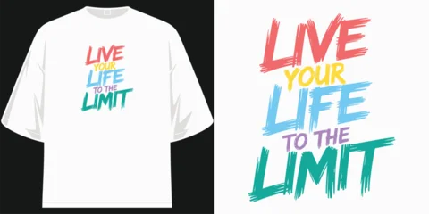 Fotobehang Positive Typography live your life to the limit motivational t-shirt vibrant inspirational quote tee encouraging adventure and fearless living for men and women  © SHREMN TeeStock
