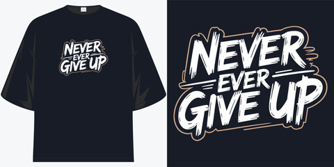 never ever give up motivational quote t-shirt inspirational design for success
