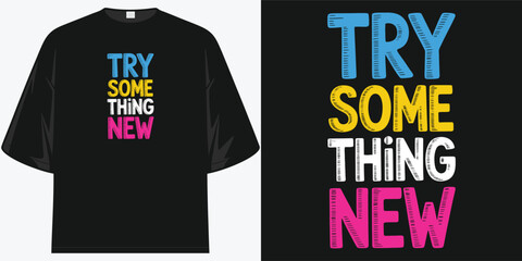 try something new vibrant motivational inspiring typography t shirt for men and women
