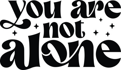 you are not alone