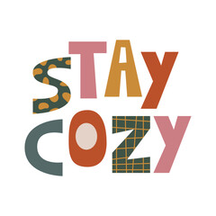 Colorful lettering, stay cozy. Vector illustration.