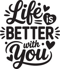 Life Is Better With You Quote Vector, Romantic Love Typography Design with Hearts
