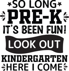 So Long Pre-k It's Been Fun Look Out Kindergarten Here I Come SVG